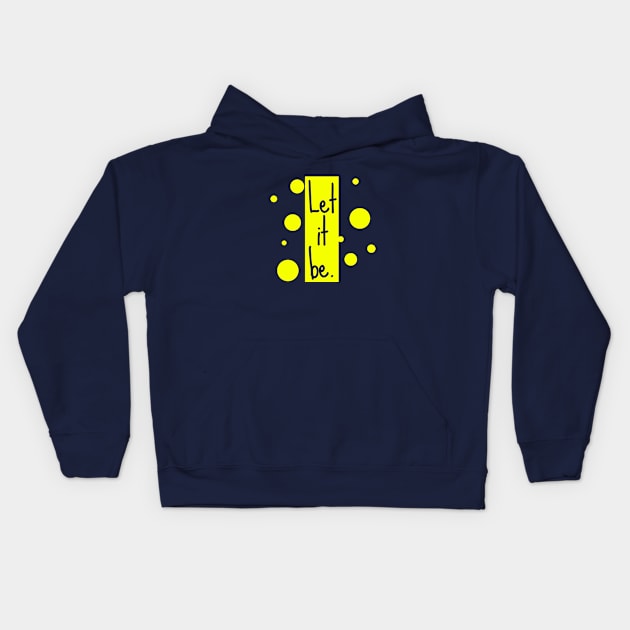 Let it be Kids Hoodie by Mapunalajim